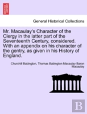 Mr. Macaulay'S Character Of The Clergy In The Latter Part Of The Seventeenth Century, Considered. With An Appendix On His Character Of The Gentry, As Given In His History Of England.