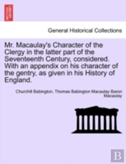 Bertrand.pt - Mr. Macaulay'S Character Of The Clergy In The Latter Part Of The Seventeenth Century, Considered. With An Appendix On His Character Of The Gentry, As Given In His History Of England.