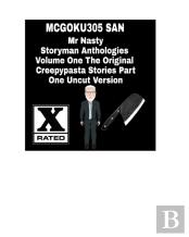 Mr Nasty Storyman Anthologies Volume One The Original Creepypasta Stories Part One Uncut Version