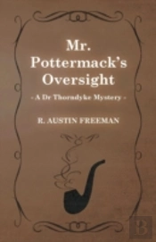 Mr. Pottermack'S Oversight (A Dr Thorndyke Mystery)
