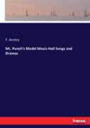 Mr. Punch'S Model Music-Hall Songs And Dramas