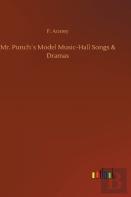 Mr. Punch'S Model Music-Hall Songs & Dramas