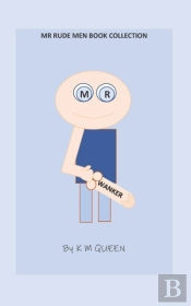 Mr Rude Men Book Collection Mr Wanker By K M Queen