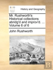 Mr. Rushworth'S Historical Collections A