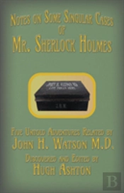 Mr. Sherlock Holmes - Notes On Some Singular Cases