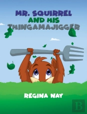 Mr. Squirrel And His Thingamajigger