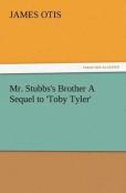 Mr. Stubbs'S Brother A Sequel To 'Toby Tyler'