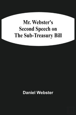 Bertrand.pt - Mr. Webster'S Second Speech On The Sub-Treasury Bill