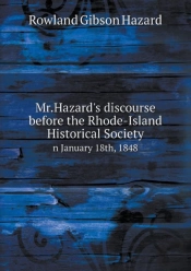 Mr.Hazard'S Discourse Before The Rhode-Island Historical Society N January 18th, 1848