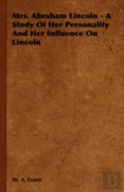 Mrs. Abraham Lincoln - A Study Of Her Pe