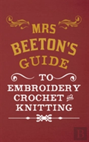 Mrs Beeton'S Guide To Embroidery, Crochet & Knitting