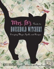 Mrs B.'S Guide To Household Witchery
