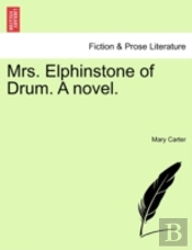 Mrs. Elphinstone Of Drum. A Novel.