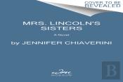 Mrs. Lincoln'S Sisters