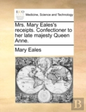 Mrs. Mary Eales'S Receipts. Confectioner