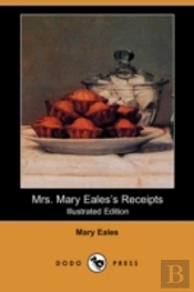 Mrs. Mary Eales'S Receipts (Illustrated Edition) (Dodo Press)