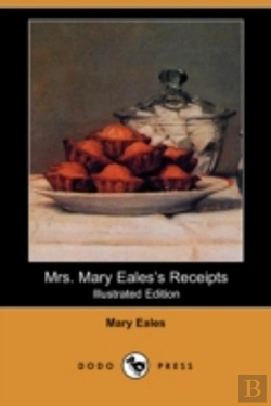 Bertrand.pt - Mrs. Mary Eales'S Receipts (Illustrated Edition) (Dodo Press)