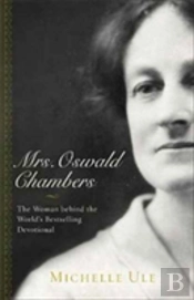 Mrs. Oswald Chambers Â€“ The Woman Behind The World`S Bestselling Devotional