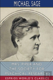Mrs. Piper And The Society For Psychical Research (Esprios Classics)