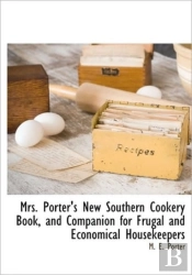 Mrs. Porter'S New Southern Cookery Book,