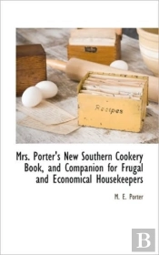 Mrs. Porter'S New Southern Cookery Book,