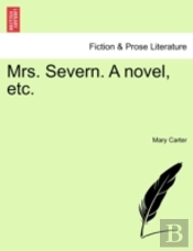 Mrs. Severn. A Novel, Etc.