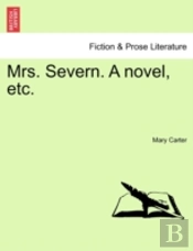 Mrs. Severn. A Novel, Etc.