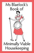 Ms Blaelock'S Book Of Minimally Viable Housekeeping
