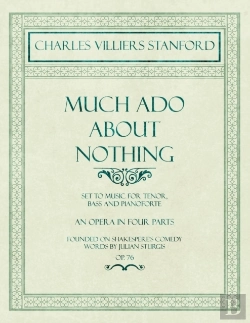 Bertrand.pt - Much Ado About Nothing - Set To Music For Tenor, Bass And Pianoforte - An Opera In Four Parts - Founded On Shakespere'S Comedy - Words By Julian Sturgis - Op. 76