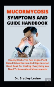 Mucormycosis Symptoms And Guide Handbook