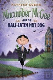 Mucumber Mcgee And The Half-Eaten Hot Dog