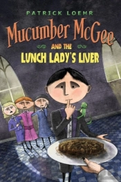 Mucumber Mcgee And The Lunch Lady'S Liver