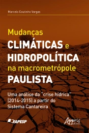 Mudanças Climáticas E Hidropolítica Na Macrometrópole Paulista Uma Análise Da 'Crise Hídrica' (2014-2015) A Partir Do Sistema Cantareira