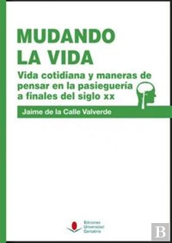 Bertrand.pt - Mudando La Vida. Vida Cotidiana Y Maneras De Pensar En La Pasieguería A Finales Del Siglo Xx