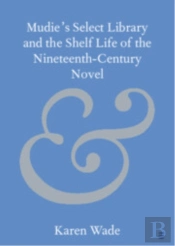 Mudie'S Select Library And The Shelf Life Of The Nineteenthâ€“Century Novel