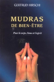 Mudras De Bien-Etre ; Pour Le Corps, L'Ame Et L'Esprit