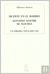 Muerte En El Barrio. Alfonso Sastre Se Suicida. Un Drama Titulado No