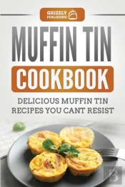 Muffin Tin Cookbook: Delicious Muffin Ti