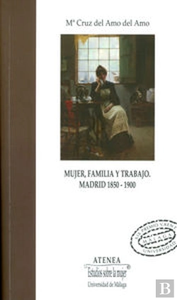 Bertrand.pt - Mujer, Familia Y Trabajo. Madrid 1850-1900