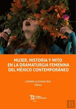 Bertrand.pt - Mujer Historia Y Mito En La Dramaturgia Femenina Del Mexico