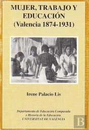 Mujer, Trabajo Y Educación (Valencia 1874-1931)