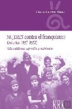 Bertrand.pt - Mujeres Contra El Franquismo (Asturias 1937-1952). Vida Cotidiana, Represión Y Resistencia