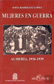 Mujeres En Guerra. Almería, 1936-1939