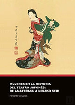Bertrand.pt - Mujeres En La Historia Del Teatro Japones: De Amaterasu A Minako Seki