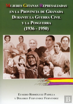 Bertrand.pt - Mujeres Gitanas Represaliadas En La Provincia De Granada Durante La Guerra Civil Y La Posguerra (193