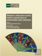 Mujeres Y Educación Social: Teoría Y Práxis Para La Intervención Socio-Educativa