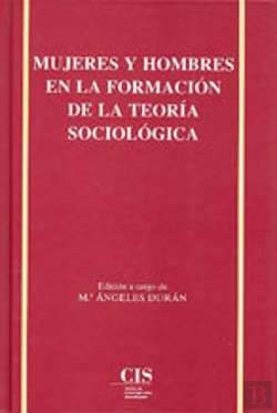 Bertrand.pt - Mujeres Y Hombres En La Formación De La Teoría Sociológica