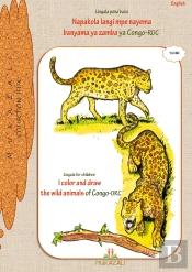 Mukazali Collection Jeux T.1 ; I Color And Draw The Wild Animals Of Congo Drc In Lingala - Napakol