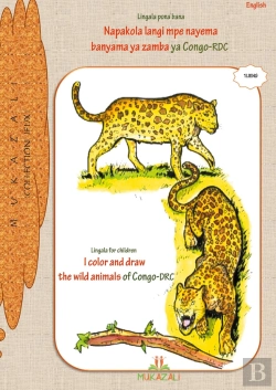 Bertrand.pt - Mukazali Collection Jeux T.1 ; I Color And Draw The Wild Animals Of Congo Drc In Lingala - Napakol