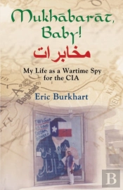 Mukhabarat, Baby! My Life As A Wartime Spy For The Cia